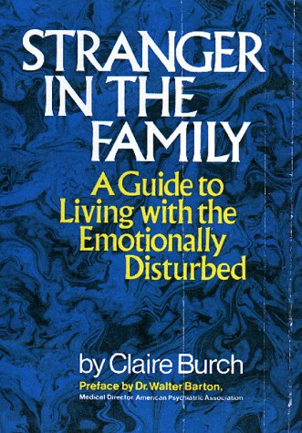 Stranger in the Family: A Guide to Living With the Emotionally Disturbed (9780916147259) by Burch, Claire