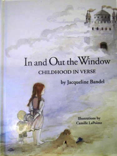 In and Out the Window: Childhood in Verse (9780916147464) by Bandel, Jacqueline; Lapointe, Camille