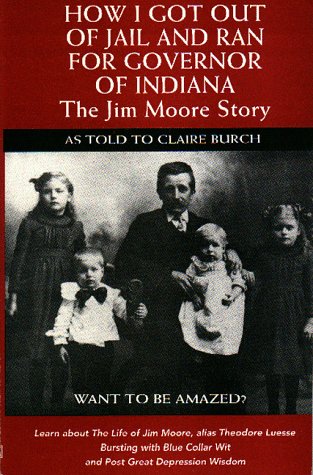 Imagen de archivo de How I Got Out of Jail and Ran for Governor of Indiana: The Jim Moore Story a la venta por Books From California