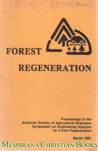 Stock image for Forest regeneration: The proceedings of the Symposium on Engineering Systems for Forest Regeneration, March 2-6, 1981, Jane S. McKimmon Center for . Raleigh, North Carolina (ASAE publication) for sale by Irish Booksellers