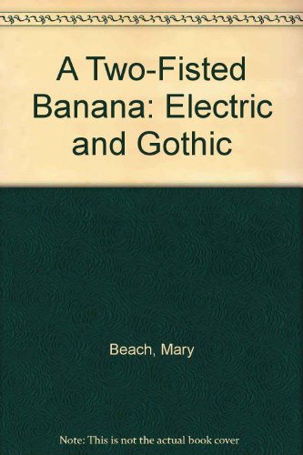 Stock image for A Two-Fisted Banana: Electric and Gothic for sale by ThriftBooks-Atlanta