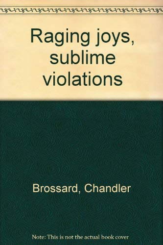 Raging joys, sublime violations (9780916156589) by Brossard, Chandler