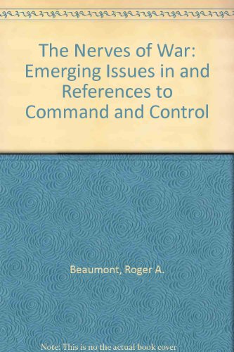 The Nerves of War: Emerging Issues in and References to Command and Control (9780916159108) by Beaumont, Roger A.