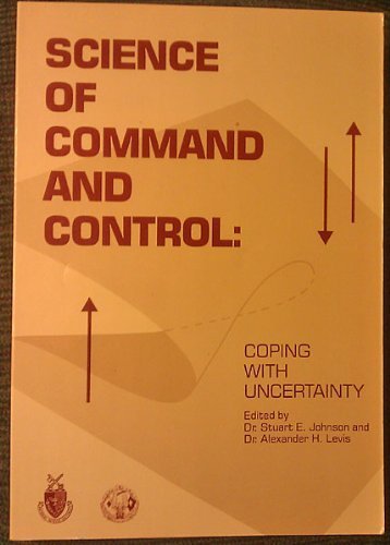 Imagen de archivo de Science of Command and Control Part 1: Coping With Uncertainity (Aip Information Systems Series, Vol 1) a la venta por Bookmans