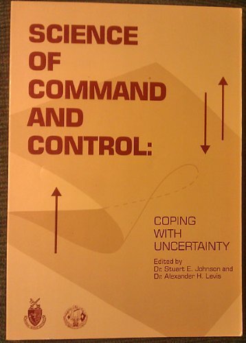 Stock image for Science of Command and Control Part 1: Coping With Uncertainity (Aip Information Systems Series, Vol 1) for sale by Bookmans