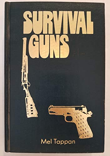 Survival guns: A guide to the selection, modification, and use of firearms and related devices for defense, food gathering, predator and pest control, under conditions of long term survival (9780916172008) by Tappan, Mel