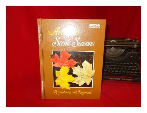 9780916179007: Arizona's Scenic Seasons : Remembering with Raymond : Selected Writings of Raymond Carlson / Photography by Arizona Highways Contributors ; [Wesley Holden, Editor]