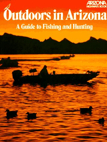 Beispielbild fr Outdoors in Arizona : A Guide to Fishing and Hunting zum Verkauf von Better World Books