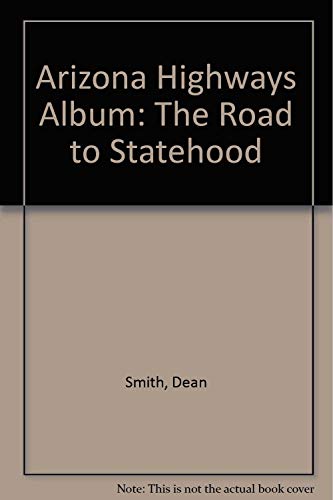Stock image for Arizona Highways Album The Road to Statehood for sale by B-Line Books