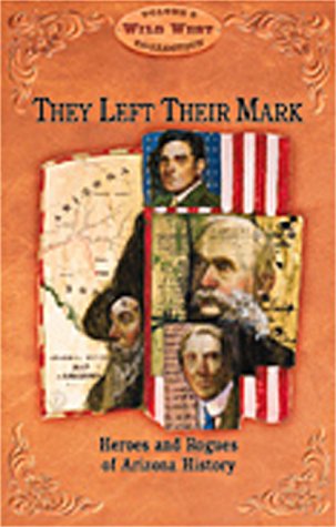 Beispielbild fr They Left Their Mark: Heros and Rogues of Arizona History (Arizona Highways Wild West Series) zum Verkauf von Wonder Book