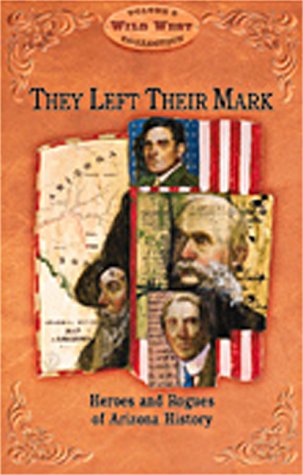 9780916179700: They Left Their Mark: Heros and Rogues of Arizona History (Arizona Highways Wild West Series)