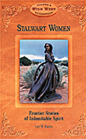 Imagen de archivo de Stalwart Women : Frontier Stories of Indomitable Spirit a la venta por Better World Books