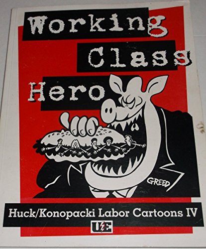 Stock image for Working Class Hero : Huck/Konopacki Labor Cartoons Vol. 4 for sale by ThriftBooks-Atlanta