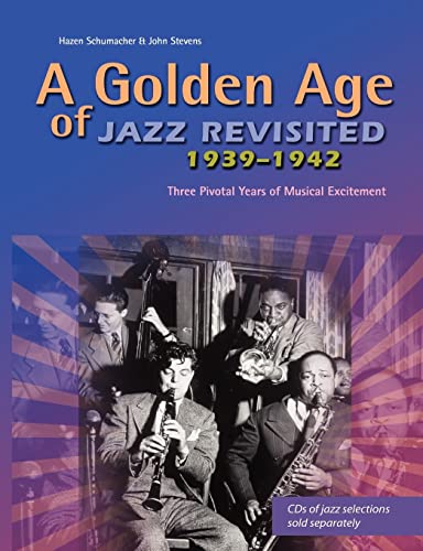 9780916182151: A Golden Age of Jazz Revisited 1939-1942: Three Pivotal Years of Musical Excitement When Jazz Was World's Popular Music
