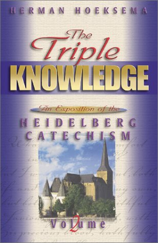 The Triple Knowledge: An Exposition of the Heidelberg Catechism (Volume 2) (9780916206079) by Hoeksema, Herman