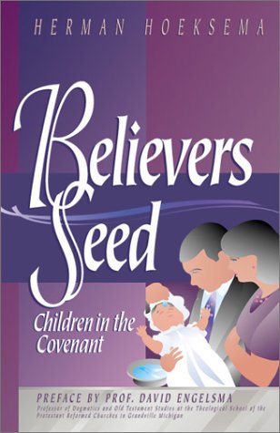 Believers and Their Seed: Children in the Covenant (9780916206574) by Herman Hoeksema