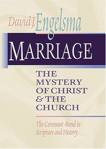 Stock image for Marriage, The Mystery of Christ and the Church: The Covenant-Bond in Scripture and History for sale by Blue Vase Books
