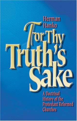 Stock image for For Thy Truth's Sake: A Doctrinal History of the Protestant Reformed Churches for sale by ThriftBooks-Atlanta