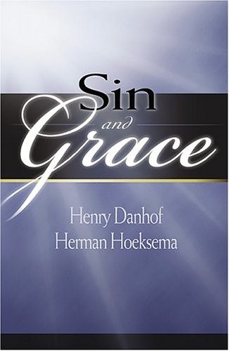 Sin & Grace (9780916206734) by Danhof, Henry; Hoeksema, Herman