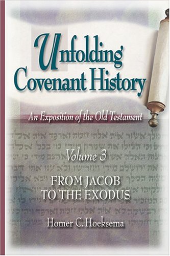 9780916206789: Unfolding Covenant History: An Expostition of the Old Testament, Vol. 3: From Jacob to the Exodus