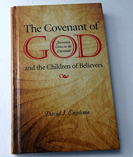 9780916206918: The Covenant of God and the Children of Believers: Sovereign Grace in the Covenant by David J. Engelsma (2006-01-01)