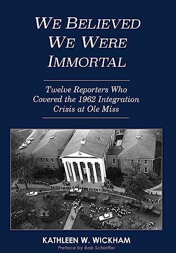 Stock image for We Believed We Were Immortal: Twelve Reporters Who Covered the 1962 Integration Crisis at Ole Miss for sale by SecondSale