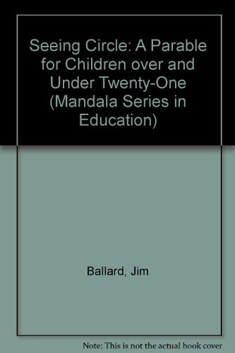 Seeing Circle: A Parable for Children over and Under Twenty-One (Mandala Series in Education) (9780916250072) by Ballard, Jim