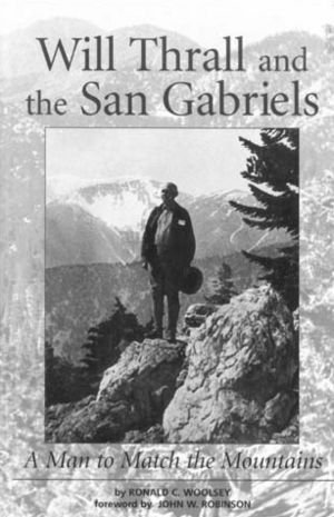 Stock image for Will Thrall and the San Gabriels: A Man to Match the Mountains for sale by ThriftBooks-Atlanta