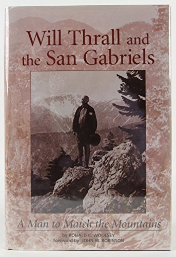 Stock image for Will Thrall and the San Gabriels: A Man to Match the Mountains (Adventures in Cultural and Natural History) for sale by HPB-Red