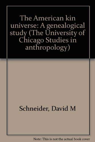 The American kin universe: A genealogical study (Series in social, cultural, and linguistic anthropology) (9780916256029) by Schneider, David Murray