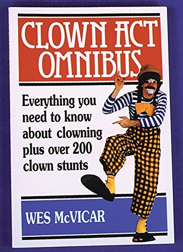 Stock image for Clown Act Omnibus: Everything You Need to Know About Clowning Plus over 200 Clown Stunts for sale by Lowry's Books