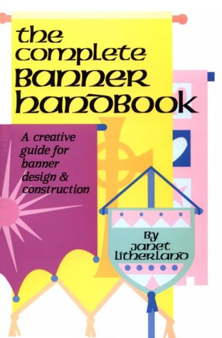 9780916260484: The Complete Banner Handbook: A Creative Guide for Banner Design & Construction