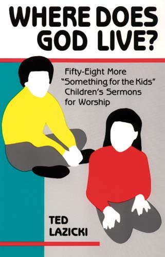 Stock image for Where Does God Live? : Fifty Eight More "Something for the Kids" Children's Sermons for Worship for sale by Better World Books