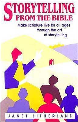 Stock image for Storytelling from the Bible: Make Scripture Live for All Ages Through the Art of Storytelling for sale by Open Books