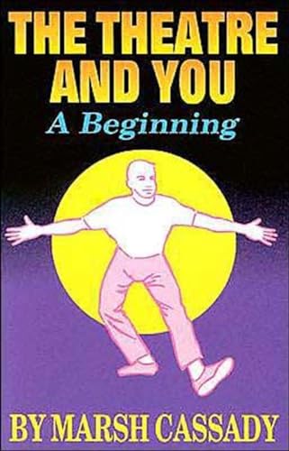 Stock image for THE THEATER AND YOU A BEGINNING BY CASSADY, MARSHALLAUTHORPAPERBACK for sale by PBShop.store US