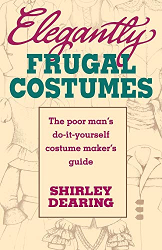 Beispielbild fr Elegantly Frugal Costumes : The Poor Man's Do-It-Yourself Costume Maker's Guide zum Verkauf von Better World Books