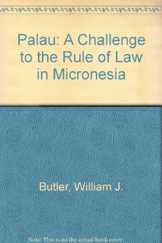 Palau: A Challenge to the Rule of Law in Micronesia (9780916265045) by Butler, William J.