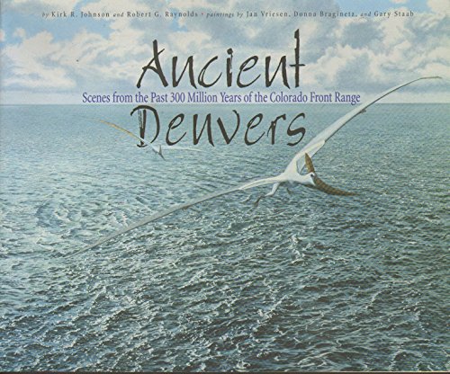 Stock image for Ancient Denvers: Scenes from the past 300 million years of the Colorado Front Range for sale by Wonder Book