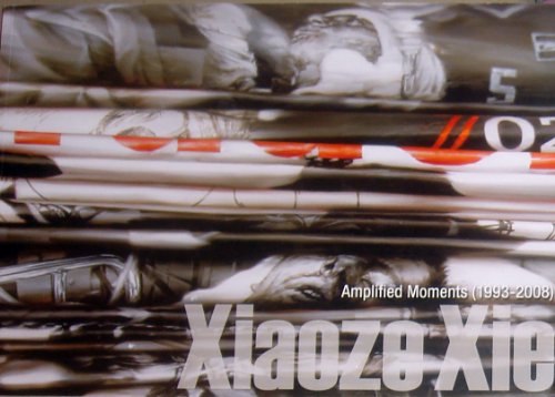 Stock image for Xiaoze Xie : Amplified Moments (1993-2008) for sale by Mullen Books, ABAA
