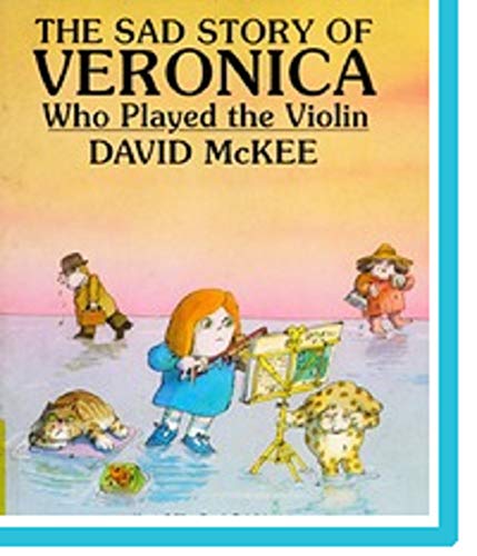 Stock image for The Sad Story of Veronica Who Played the Violin: Being an Explanation of Why the Streets Are Not Full of Happy Dancing People for sale by Your Online Bookstore