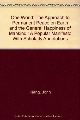 Imagen de archivo de One World: The Approach to Permanent Peace on Earth and the General Happiness of Mankind : A Popular Manifesto With Scholarly Annotations a la venta por ! Turtle Creek Books  !