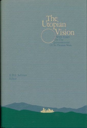 Stock image for The Utopian Vision: Seven Essays on the Quincentennial of Sir Thomas Moore [Hardcover] Sullivan, E. D. for sale by GridFreed