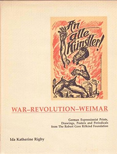 Imagen de archivo de Alle Kunstler: War--Revolution--Weimar : German Expressionist Prints, Posters, and Periodicals from the Robert Gore Rifkind Foundation a la venta por GoldenWavesOfBooks