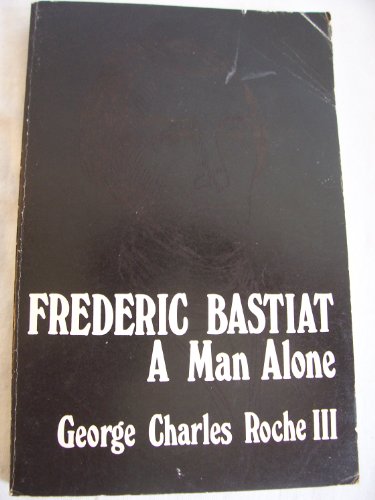 Stock image for Frederic Bastiat; A Man Alone for sale by Arundel Books