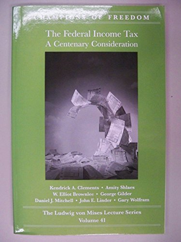 Stock image for The Federal Income Tax: A Centenary Consideration. The Ludwig von Mises Lecture Series. (Champions of Freedom, Vol. 41) for sale by Bookmans