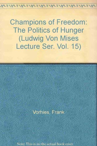 Beispielbild fr Champions of Freedom: The Politics of Hunger (Ludwig Von Mises Lecture Ser. Vol. 15) zum Verkauf von MyLibraryMarket
