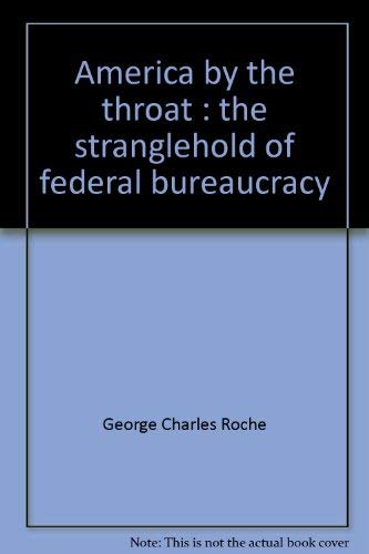 Stock image for America by the throat : the stranglehold of federal bureaucracy for sale by Wonder Book