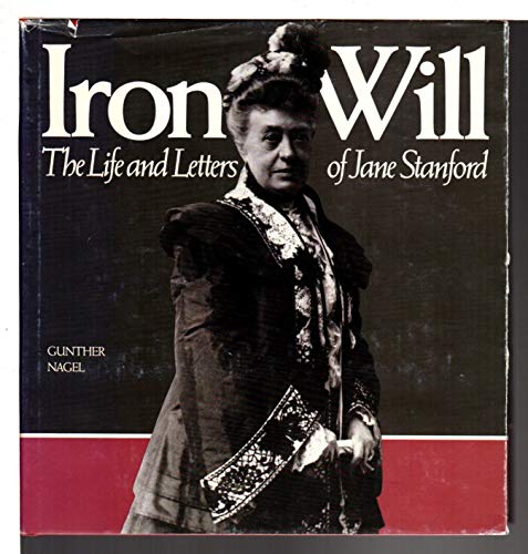 Stock image for Iron Will : The Life and Letters of Jane Stanford for sale by Better World Books: West