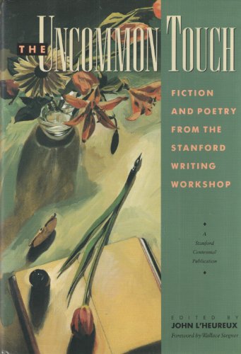 The Uncommon Touch - Fiction and Poetry from the Stanford Writing Workshop (9780916318352) by Wallace Stegner; Tobias Wolff; Peter S. Beagle; Alice Hoffman; Wendell Berry; Ron Hansen; Raymond Carver; Ed McClanahan; Scott Turow; Ken Kesey