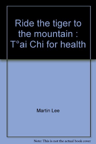 Stock image for RIDE THE TIGER TO THE MOUNTAIN: TAI CHI FOR HEALTH for sale by May Day Books